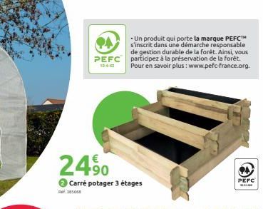 PEFC 10-4-53  €  24⁹0  Carré potager 3 étages  • Un produit qui porte la marque PEFC™ s'inscrit dans une démarche responsable de gestion durable de la forêt. Ainsi, vous participez à la préservation d