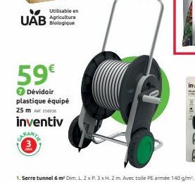 UAB  Utilisable en Agriculture Biologique  59€  7 Dévidoir plastique équipé  25 m 150  inventiv 