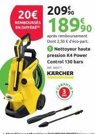 20€  REMBOURSÉS EN DIFFERE  500271  KÄRCHER  209⁹  18990  après remboursement Dont 2,50 € d'éco-part. Nettoyeur haute pression K4 Power Control 130 bars 