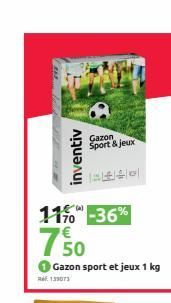 inventiv  11% -36%  170  Ref. 133073  750  Gazon sport et jeux 1 kg  Gazon Sport & jeux  SEG  