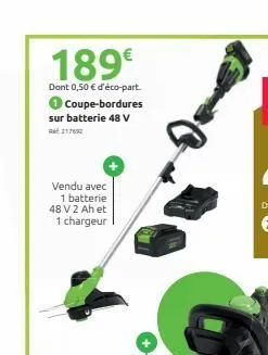 189€  dont 0,50 € d'éco-part. coupe-bordures sur batterie 48 v 1762  vendu avec 1 batterie 48 v2 ah et 1 chargeur  