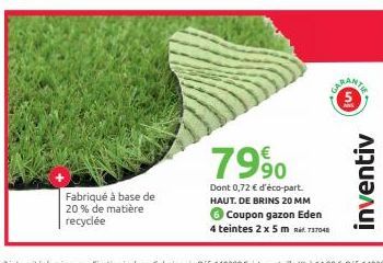 Fabriqué à base de 20% de matière recyclée  7990  Dont 0,72 € d'éco-part. HAUT. DE BRINS 20 MM 6 Coupon gazon Eden  4 teintes 2 x 5 m 737048  5.  inventiv 