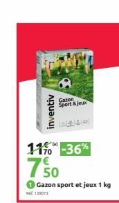 1170 -36%  750  inventiv  Gazon sport et jeux 1 kg  Ref. 135073  Gazon Sport & jeux  