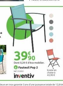 39⁹0  Dont 0,24 € d'éco-mobilier.  Fauteuil Pop 2  312053  inventiv  Existe en  chaise à  43,90 € 