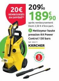 20€  REMBOURSÉS EN DIFFERE  500271  KÄRCHER  209⁹  18990  après remboursement Dont 2,50 € d'éco-part. Nettoyeur haute pression K4 Power Control 130 bars 