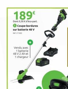 189€  Dont 0,50 € d'éco-part. Coupe-bordures sur batterie 48 V 1762  Vendu avec 1 batterie 48 V2 Ah et 1 chargeur  