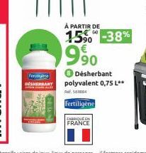 Ferming DESHEMBANT  À PARTIR DE (4)  15% -38%  9.90  FABRIQUE EN FRANCE  ● Désherbant polyvalent 0,75 L**  Ref. 561864  Fertiligène 