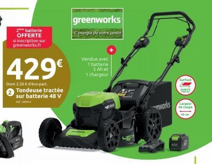 2 batterie OFFERTE si inscription sur greenworks.fr  429€  Dont 2,50 € d'éco-part. Tondeuse tractée sur batterie 48 V  greenworks  L'énergie de votre jardin  Vendue avec  1 batterie  5 Ah et  1 charge