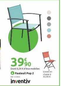 3990  Dont 0,24 € d'éco-mobilier.  Fauteuil Pop 2 112053  inventiv  Existe en  chaise à  43,90 € 