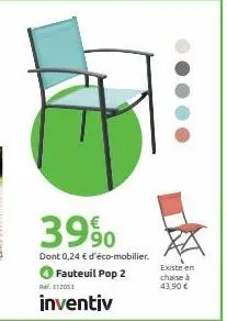 3990  dont 0,24 € d'éco-mobilier.  fauteuil pop 2 112053  inventiv  existe en  chaise à  43,90 € 