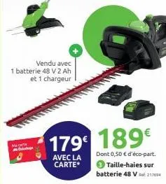 vendu avec  1 batterie 48 v 2 ah et 1 chargeur  maca  m  179 189€  avec la carte*  dont 0,50 € d'éco-part. 3 taille-haies sur batterie 48 v 21604 