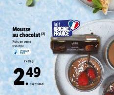 Mousse au chocolat (2)  Pots en verre  -404567  Produ  2x85g  2.49  lait ORIGINE FRANCE 