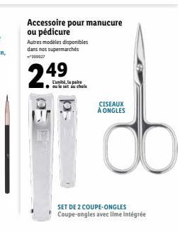 Accessoire pour manucure ou pédicure  Autres modèles disponibles dans nos supermarchés  399927  249  L'unité, la pal ou le set au choix  CISEAUX À ONGLES  SET DE 2 COUPE-ONGLES Coupe-ongles avec lime 