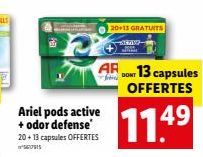 Ariel pods active + odor defense 20+ 13 capsules OFFERTES SEIS  2013 GRATUITS  AR  SEAS  DON'T  13 capsules OFFERTES  11.49 