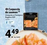 carpaccio de saumon (2) vinaigrette et parmigiano reggiano dop  170  produll fra  125 g  4.4⁹  49  m 