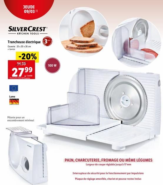 SILVERCREST  KITCHEN TOOLS  Trancheuse électrique 3  Ouverte : 33 x 20 x 26 cm  *384709  JEUDI 09/0300  -20%  34.99  27.⁹⁹  ● L'umini  25€ particip  Lame  Pliante pour un encombrement minimal  100 W  