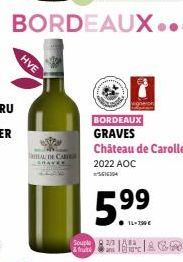 HVE  BORDEAUX...  THAL CAR  Souple & frutk  BORDEAUX  GRAVES Château de Carolle 2022 AOC  5.⁹9  99  ACO 