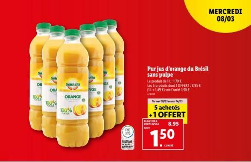 So  OR  100%  Sok  100%  ORA  Solevira 3  ORANGE  100%  vio  NGE  u  GE  RE  DELE ST  Pur jus d'orange du Brésil sans pulpe  Le produit de 1L: 1,79 €  Les 6 produits dont 1 OFFERT: 8,95 € (IL-1,49 €) 