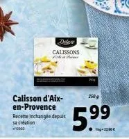 delaw  calissons pe  calisson d'aix-en-provence  recette inchangée depuis sa création  see  250 g  99  5.9 