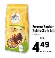 HERRENO ROCHER  PETITS PLAISIRS  126  126 g  4.49  Ferrero Rocher Petits Œufs lait 