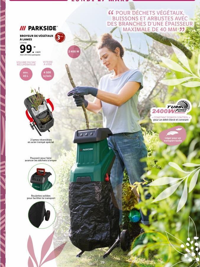 III PARKSIDE  BROYEUR DE VÉGÉTAUX3  À LAMES *2727  99.  Dont 1,25-ation  EUNITE  VOLUME DU SAC RÉCUPÉRATEUR  env.  45 L  VITESSE A VIDE  4500 tr/min  2 lames réversibles en acier trempé spécial  Pouss