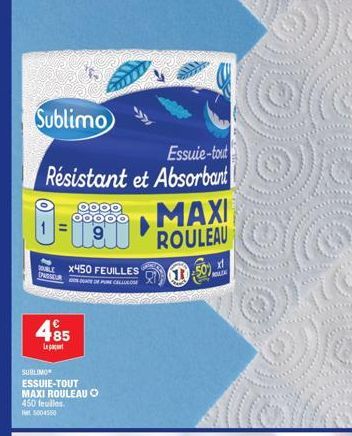 Sublimo  Essuie-tout  Résistant et Absorbant  OOOO 00000  x450 FEUILLES  BLE  PASUR PURC  €  4,85  Le pat  SUBLIMO  ESSUIE-TOUT MAXI ROULEAU O 450 feuilles  MAXI ROULEAU  150x  