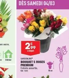 dès samedi 04/03  299  l  gardenline bouquet 5 roses premium coloris assortis. ref. 1305  55cm 