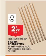 FSC  2,99  Llot  HOME CREATION KITCHEN  6 PAIRES  DE BAGUETTES  En bambou certifié FSC®. Autres modèles disponibles. Rel. 5007287 