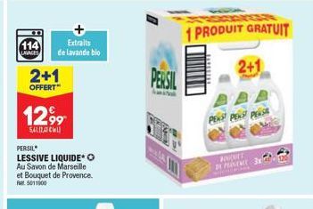 114  LAVAGES  2+1  OFFERT  12,99  5,412,41CWL)  Extraits de lavande bio  PERSIL  LESSIVE LIQUIDE* O Au Savon de Marseille et Bouquet de Provence. Ret 5011000  PERSIL  k  WW  1 PRODUIT GRATUIT  PENS PE