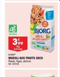 AB  399  750  1532  BJORG  MUESLI AUX FRUITS SECS Raisin, figue, abricot. Ref. 5001048  BJORG  MUESLI MOSAINCES 