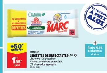 42 LINGETTES  42 LINGETTES  OFFERTES  +50*  OFFERTS  185  Le p  O  ST MARC  LINGETTES DÉSINFECTANTES*/** Lingettes compostables. Nettoie, désinfecte et assainit. 0% de résidus agressifs. 5010121  MARC