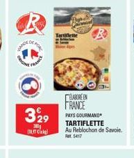 DANCE  ORIGIN  POR  FRANC  329  300g 10.17 C  Tartiflette  ÉLABORE EN FRANCE  PAYS GOURMAND TARTIFLETTE  Au Reblochon de Savoie. Ret5417 