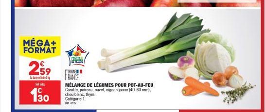 MÉGA+ FORMAT  259  Labd  S  130  CRESCE  FRANCE  MÉLANGE DE LÉGUMES POUR POT-AU-FEU Carotte, poireau, navet, oignon jaune (40-60 mm). chou blanc, thym. Catégorie 1. Pat 6127 