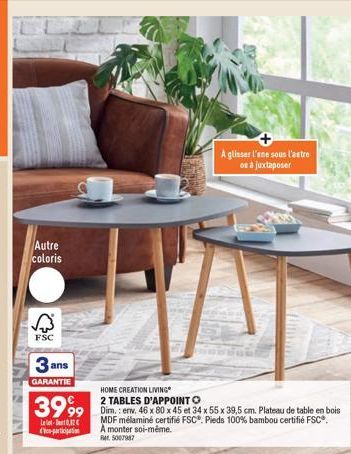 Autre coloris  ✓  FSC  3 ans  GARANTIE  3999  Let  co-participation  HOME CREATION LIVING  2 TABLES D'APPOINT O  Dim.: env. 46 x 80 x 45 et 34 x 55 x 39,5 cm. Plateau de table en bois MDF mélaminé cer