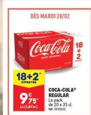 DÈS MARDI 28/02  Coca-Cola  18+2  OFFERTES  995  Cla  COCA-COLAⓇ REGULAR Le pack de 20 x 33 cl. AM 5010332  18  60+2/ 