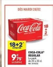 dès mardi 28/02  coca-cola  18+2  offertes  995  cla  coca-colaⓡ regular le pack de 20 x 33 cl. am 5010332  18  60+2/ 