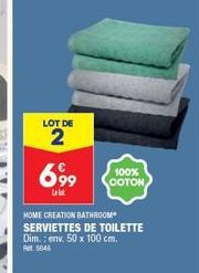 LOT DE  2  699  La lot  100% COTON  HOME CREATION BATHROOM SERVIETTES DE TOILETTE Dim.: env. 50 x 100 cm.  Rt. 5046 