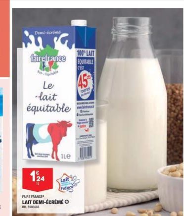 Demi-écrémé  fairefrance  Le -lait  équitable  124  11  FAIRE FRANCE  LAIT DEMI-ÉCRÉMÉ  Ret: 5003668  iLe  Lait  Fran  100% LAIT EQUITABLE C'EST  45  mens 