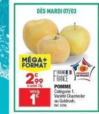dès mardi 07/03  méga+ format  origine  2⁹9 france  99  le sachet 3g setely  1€  de france  pomme catégorie 1. variété chantecler ou goldrush. fr. 6296 