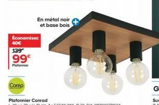 en métal noir et base bois  économisez  40€  139  99€  plafonnier  corep 