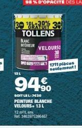 13 L  BLANC INTERIEUR  30 ¹88% 36 TOLLENS  VELOURSO  1711 pièces seulement!  94%  SOIT LEL:7€30 PEINTURE BLANCHE VELOURS+ 13 L  12 m²/Lev  Rel. 3483975396467 