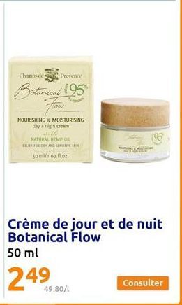 Champs de  Provence  Botanical (95  Now  NOURISHING & MOISTURISING day night cream  Th NATURAL HEMP OR BELIEF FOR DEN AND SENTIV  50 ml/1.69 floz.  49.80/1  B  with  ER  (9)  Consulter 
