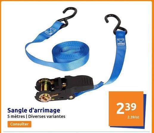 Sangle d'arrimage  5 mètres | Diverses variantes  Consulter  239  2.39/st  