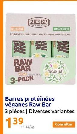 2KEEP  NATURAL BITES  LACTOSE FREE  CONTAINS PROTEIN  PRESERVATIVE FREE-CHOLESTEROL FREE-NOARTIFICIAL COLOURS-NO ARTIFICIAL FLAVORS  RAW BAR  VEGAN 3-PACK  15.44/kg  GREEN TEA  