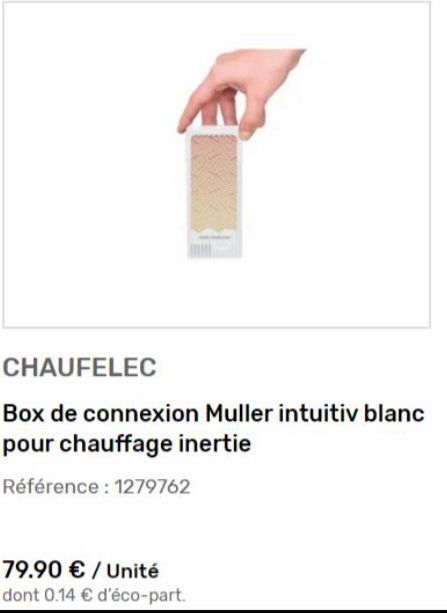 CHAUFELEC  Box de connexion Muller intuitiv blanc pour chauffage inertie  Référence : 1279762  79.90 € / Unité  dont 0.14 € d'éco-part. 