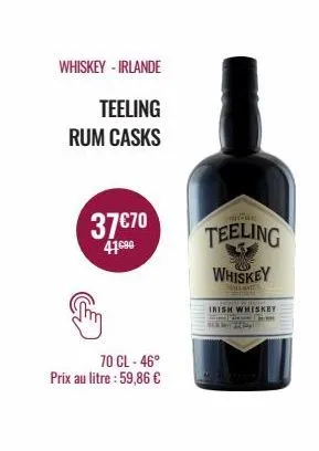whiskey - irlande  teeling  rum casks  37 €70 41c90  70 cl-46°  prix au litre : 59,86 €  teeling  whiskey  all  irish whiskey see m  m 