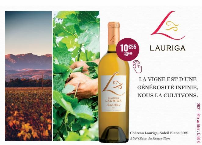 MA  10 €55  13620  CHATEAU LAURIGA  Sebed Plane  CHOOL  LAURIGA  LA VIGNE EST D'UNE GÉNÉROSITÉ INFINIE,  NOUS LA CULTIVONS.  Château Lauriga, Soleil Blanc 2021 AOP Côtes du Roussillon  2021-Prix au li