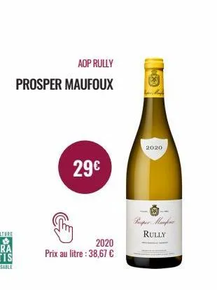 aop rully  prosper maufoux  29€  2020  prix au litre : 38,67 €  2020  pepes manpour  rully 