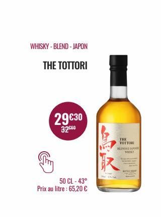 WHISKY-BLEND - JAPON  THE TOTTORI  29€30  32.60  50 CL-43⁰ Prix au litre : 65,20 €  THE TOTTORI  SLENDED IN WHISKY  