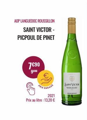 7€90  9.690  AOP LANGUEDOC ROUSSILLON  SAINT VICTOR -  PICPOUL DE PINET  PRIX  ENGAGE  2021  Prix au litre : 13,20 €  SAINT-VICTOR  P 